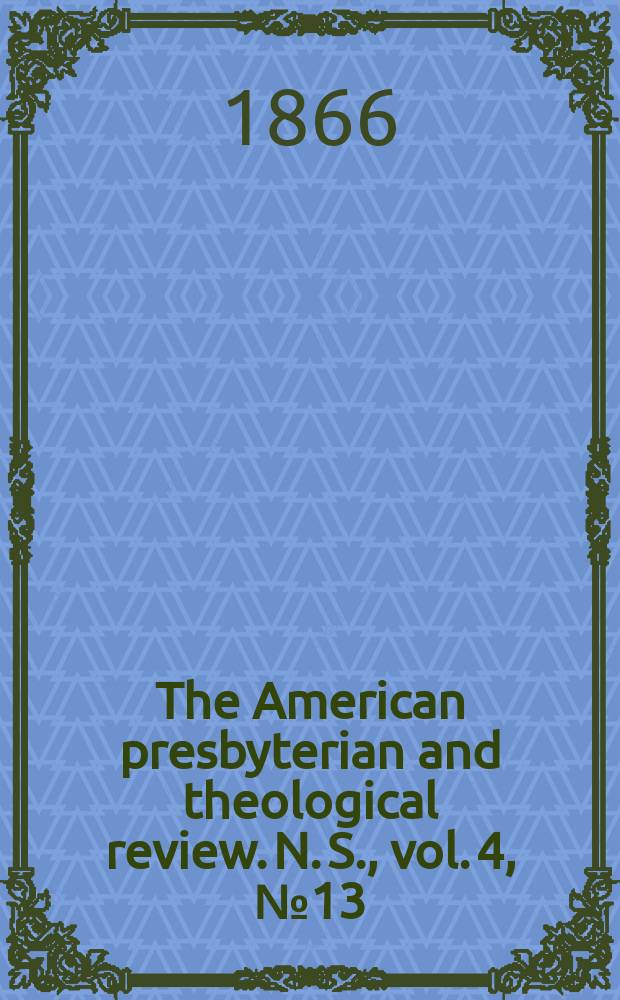 The American presbyterian and theological review. N. S., vol. 4, № 13