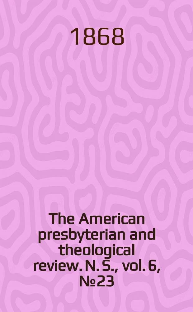 The American presbyterian and theological review. N. S., vol. 6, № 23