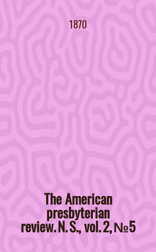 The American presbyterian review. N. S., vol. 2, № 5