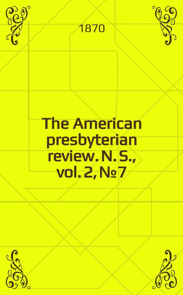 The American presbyterian review. N. S., vol. 2, № 7