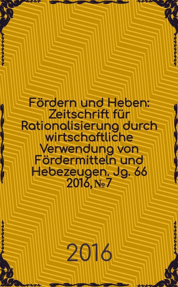 Fördern und Heben : Zeitschrift für Rationalisierung durch wirtschaftliche Verwendung von Fördermitteln und Hebezeugen. Jg. 66 2016, № 7/8