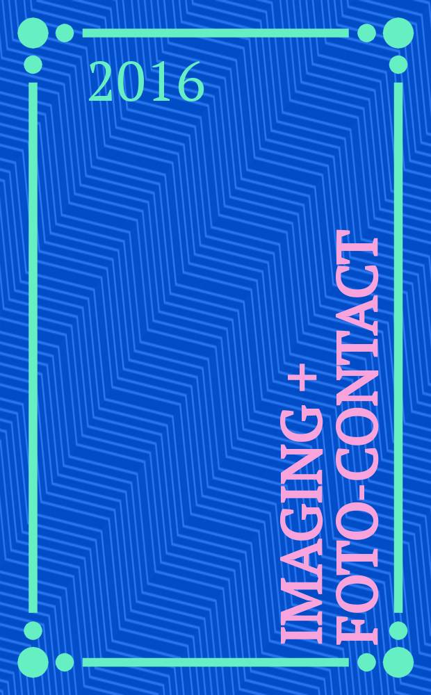 Imaging + foto-contact : Gr&ouml;sste Fachztschr. der Fotobranche Fachztschr. f&uuml;r Foto, digitale Bildverarbeitung, Video, Labor- u. Studiotechnik. Jg. 45 2016, № 10