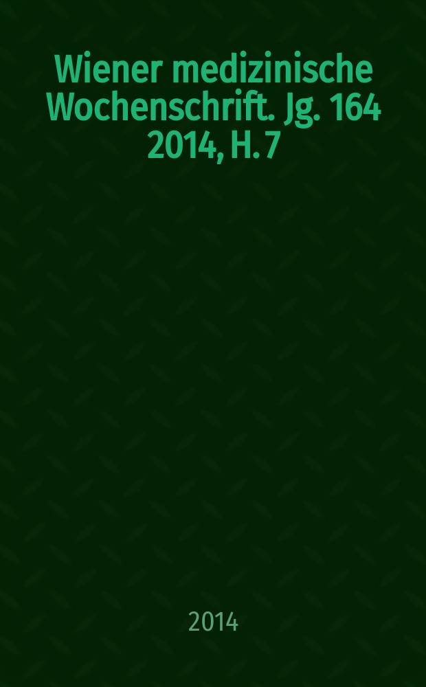 Wiener medizinische Wochenschrift. Jg. 164 2014, H. 7/8