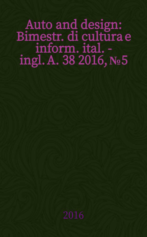 Auto and design : Bimestr. di cultura e inform. ital. - ingl. A. 38 2016, № 5