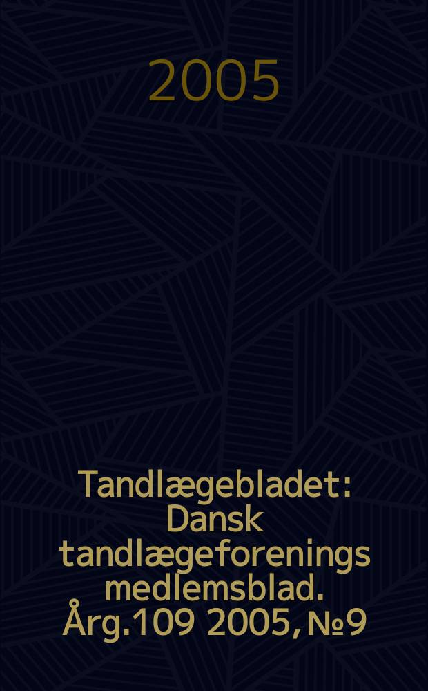 Tandlægebladet : Dansk tandlægeforenings medlemsblad. Årg.109 2005, № 9