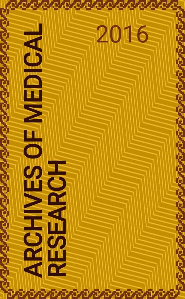 Archives of medical research : Formely Archivos de investigación médica Publ. by the Inst. mexicano del seguro social. Vol. 47, № 3