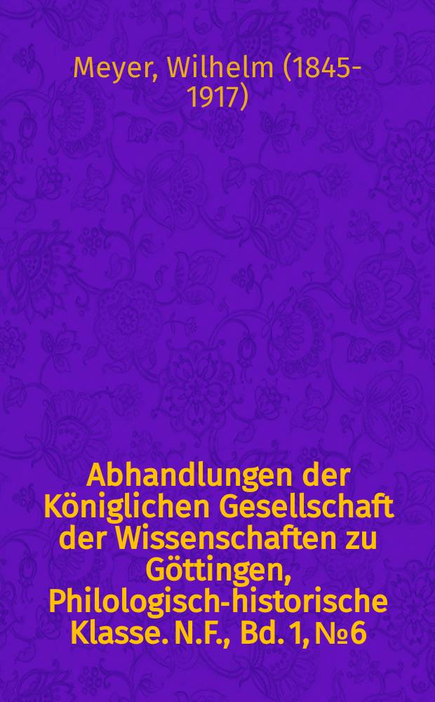 Abhandlungen der Königlichen Gesellschaft der Wissenschaften zu Göttingen, Philologisch-historische Klasse. N.F., Bd. 1, № 6 : 1896/1897. Die Buchstaben-Verbindungen der sogenannten gothischen Schrift = Буквы-соединения так называемого готического письма
