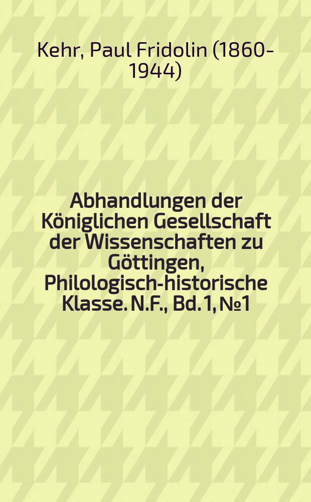 Abhandlungen der Königlichen Gesellschaft der Wissenschaften zu Göttingen, Philologisch-historische Klasse. N.F., Bd. 1, № 1 : 1896/1897. Ueber eine römische Papyrusurkunde im Staatsarchiv zu Marburg = О римских папирусных документах в архиве Марбурга