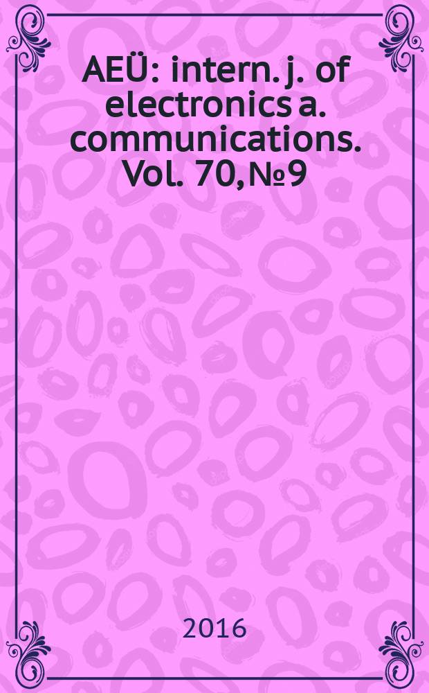 AEÜ : intern. j. of electronics a. communications. Vol. 70, № 9