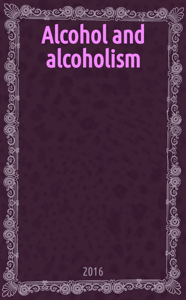 Alcohol and alcoholism : Intern. j. of the Med. council on alcoholism. Vol. 51, № 4