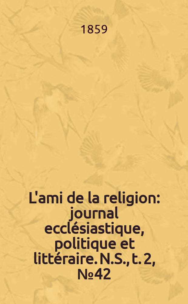 L'ami de la religion : journal ecclésiastique, politique et littéraire. N.S., t. 2, № 42