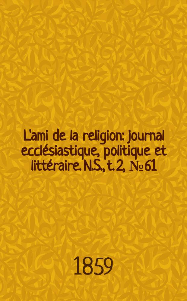 L'ami de la religion : journal ecclésiastique, politique et littéraire. N.S., t. 2, № 61