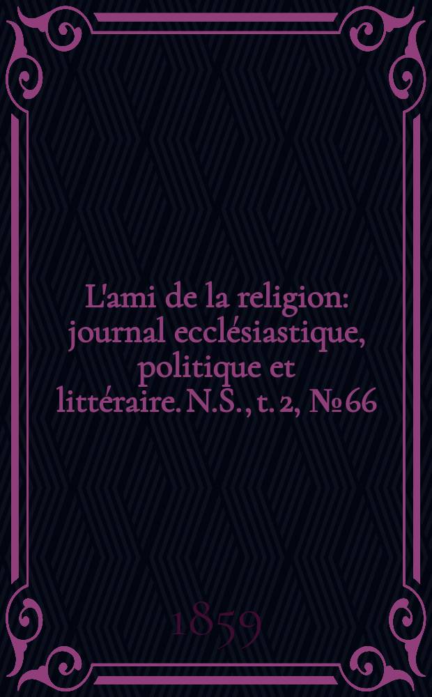L'ami de la religion : journal ecclésiastique, politique et littéraire. N.S., t. 2, № 66