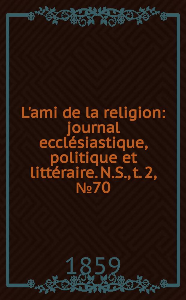 L'ami de la religion : journal ecclésiastique, politique et littéraire. N.S., t. 2, № 70