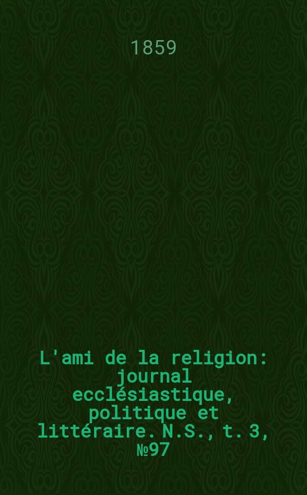 L'ami de la religion : journal ecclésiastique, politique et littéraire. N.S., t. 3, № 97