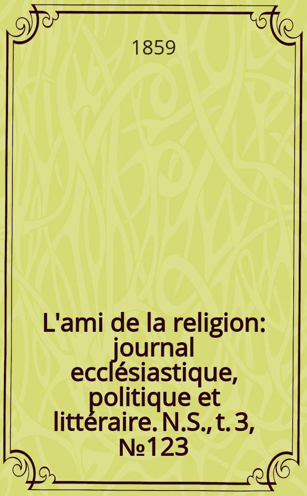 L'ami de la religion : journal ecclésiastique, politique et littéraire. N.S., t. 3, № 123