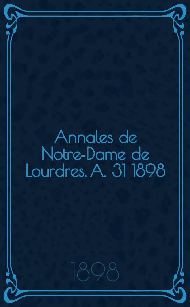 Annales de Notre-Dame de Lourdres. A. 31 1898/1899, livr. 3