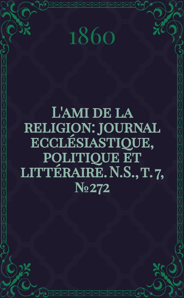 L'ami de la religion : journal ecclésiastique, politique et littéraire. N.S., t. 7, № 272