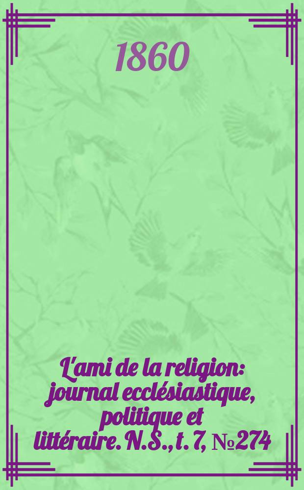 L'ami de la religion : journal eccl&eacute;siastique, politique et litt&eacute;raire. N.S., t. 7, № 274