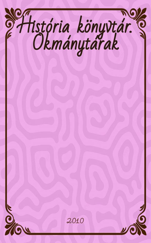 História könyvtár. Okmánytárak = Библиотека истории: документы