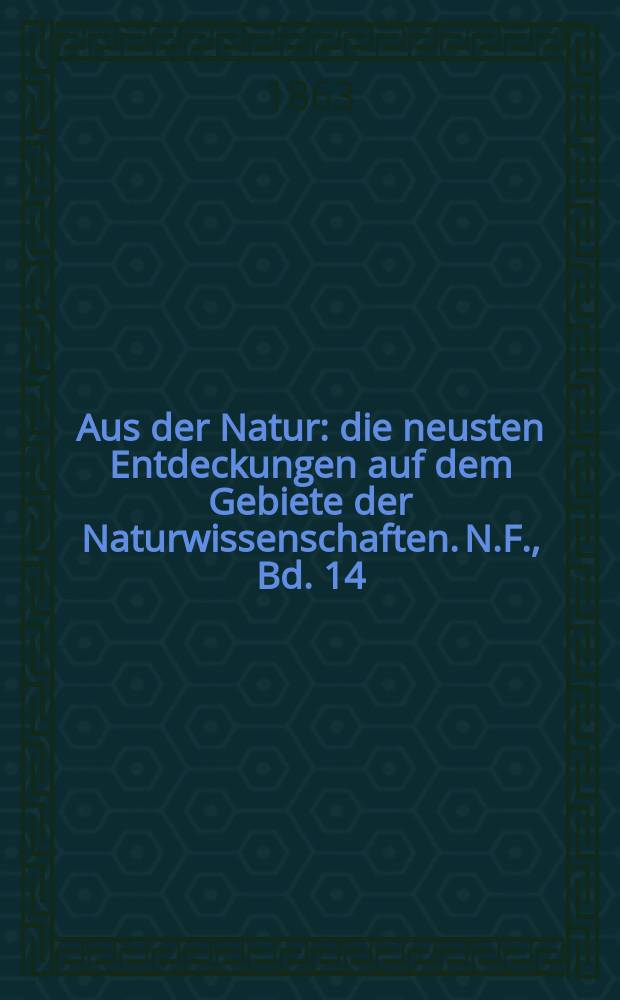 Aus der Natur : die neusten Entdeckungen auf dem Gebiete der Naturwissenschaften. N.F., Bd. 14(26), № 52