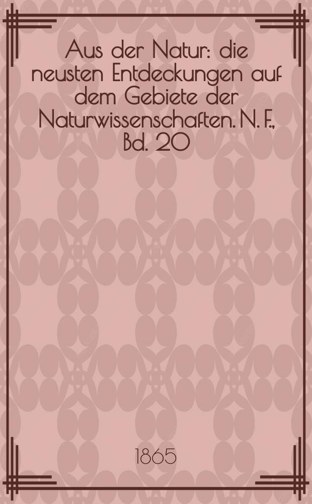 Aus der Natur : die neusten Entdeckungen auf dem Gebiete der Naturwissenschaften. N. F., Bd. 20(32), № 16
