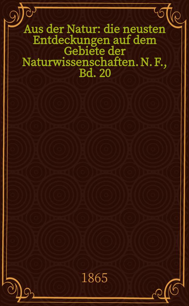 Aus der Natur : die neusten Entdeckungen auf dem Gebiete der Naturwissenschaften. N. F., Bd. 20(32), № 19
