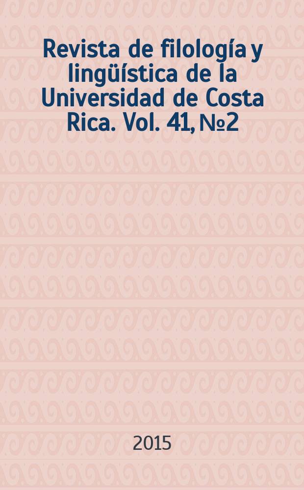 Revista de filología y lingüística de la Universidad de Costa Rica. Vol. 41, № 2