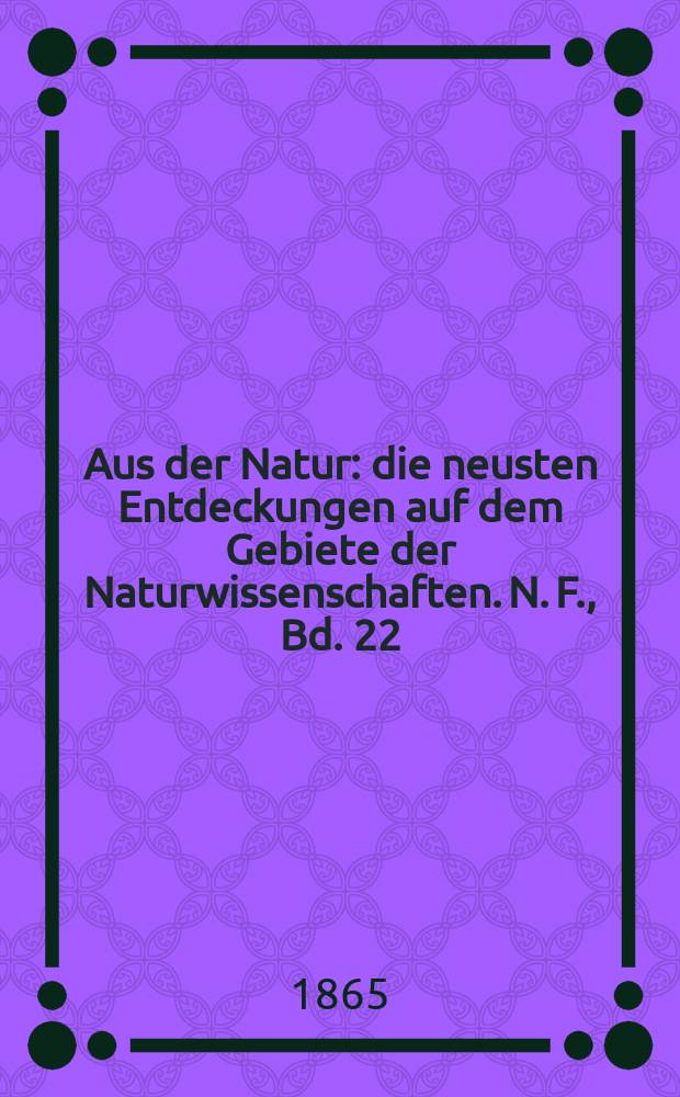 Aus der Natur : die neusten Entdeckungen auf dem Gebiete der Naturwissenschaften. N. F., Bd. 22(34), № 47