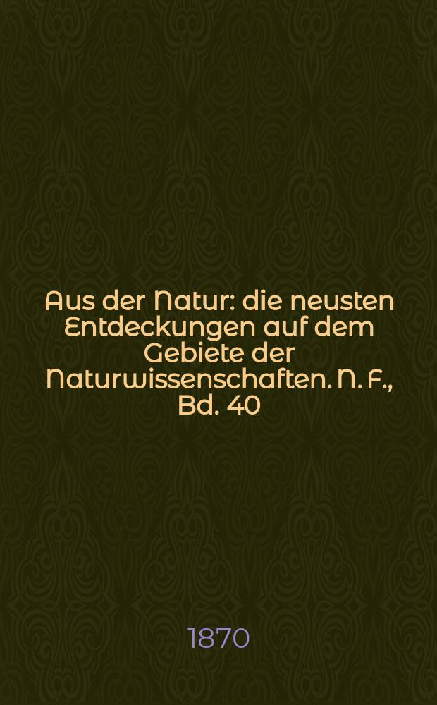 Aus der Natur : die neusten Entdeckungen auf dem Gebiete der Naturwissenschaften. N. F., Bd. 40(52), № 17