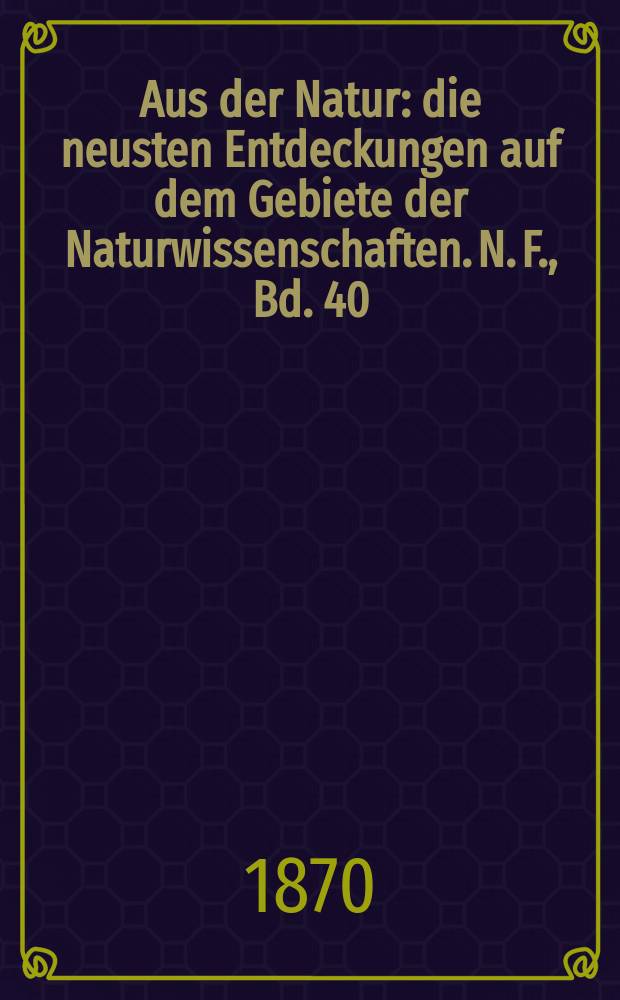 Aus der Natur : die neusten Entdeckungen auf dem Gebiete der Naturwissenschaften. N. F., Bd. 40(52), № 21