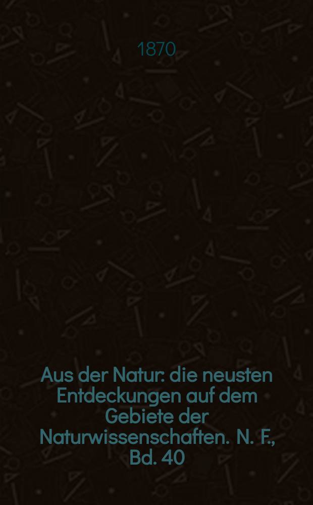 Aus der Natur : die neusten Entdeckungen auf dem Gebiete der Naturwissenschaften. N. F., Bd. 40(52), № 25