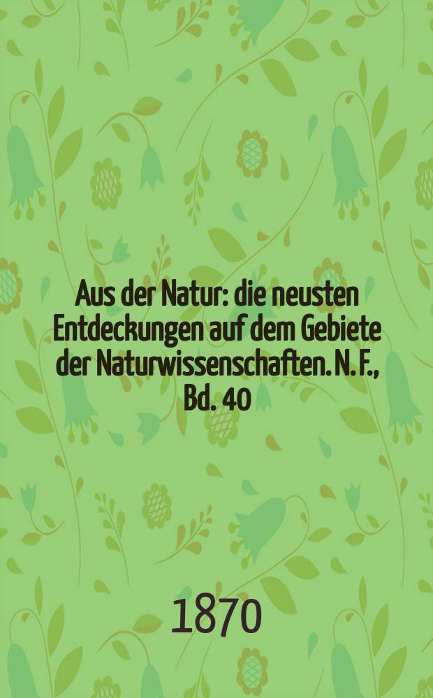 Aus der Natur : die neusten Entdeckungen auf dem Gebiete der Naturwissenschaften. N. F., Bd. 40(52), № 26