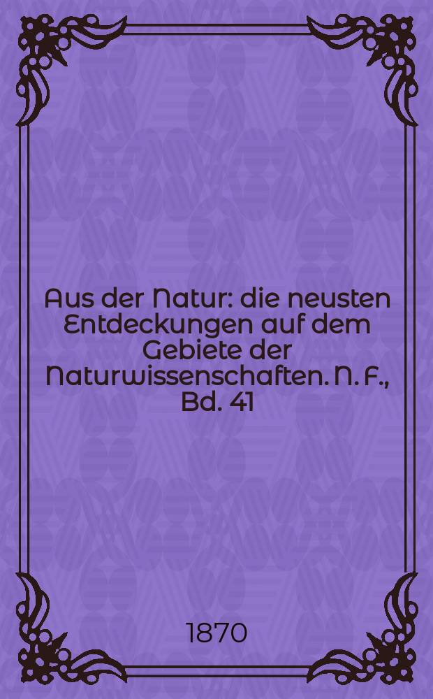 Aus der Natur : die neusten Entdeckungen auf dem Gebiete der Naturwissenschaften. N. F., Bd. 41(53), № 28
