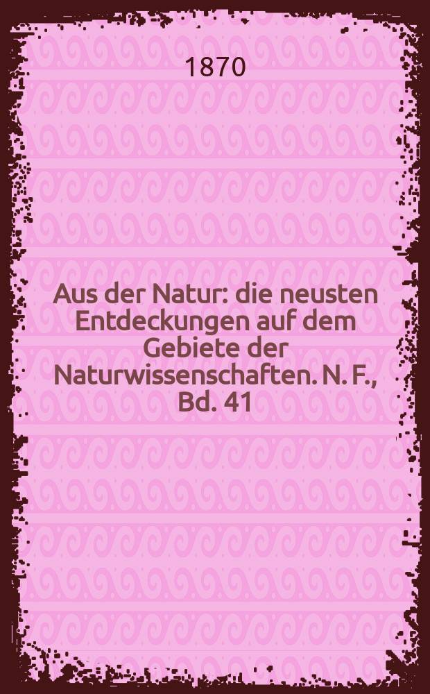 Aus der Natur : die neusten Entdeckungen auf dem Gebiete der Naturwissenschaften. N. F., Bd. 41(53), № 29