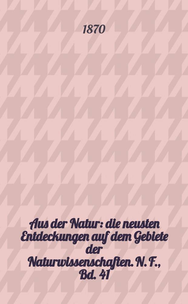 Aus der Natur : die neusten Entdeckungen auf dem Gebiete der Naturwissenschaften. N. F., Bd. 41(53), № 33