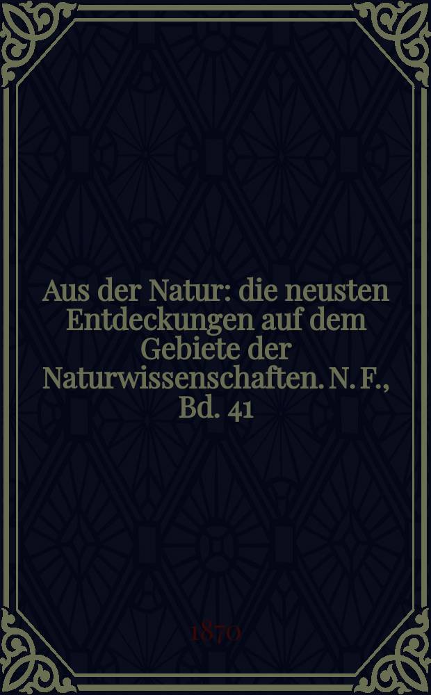 Aus der Natur : die neusten Entdeckungen auf dem Gebiete der Naturwissenschaften. N. F., Bd. 41(53), № 34