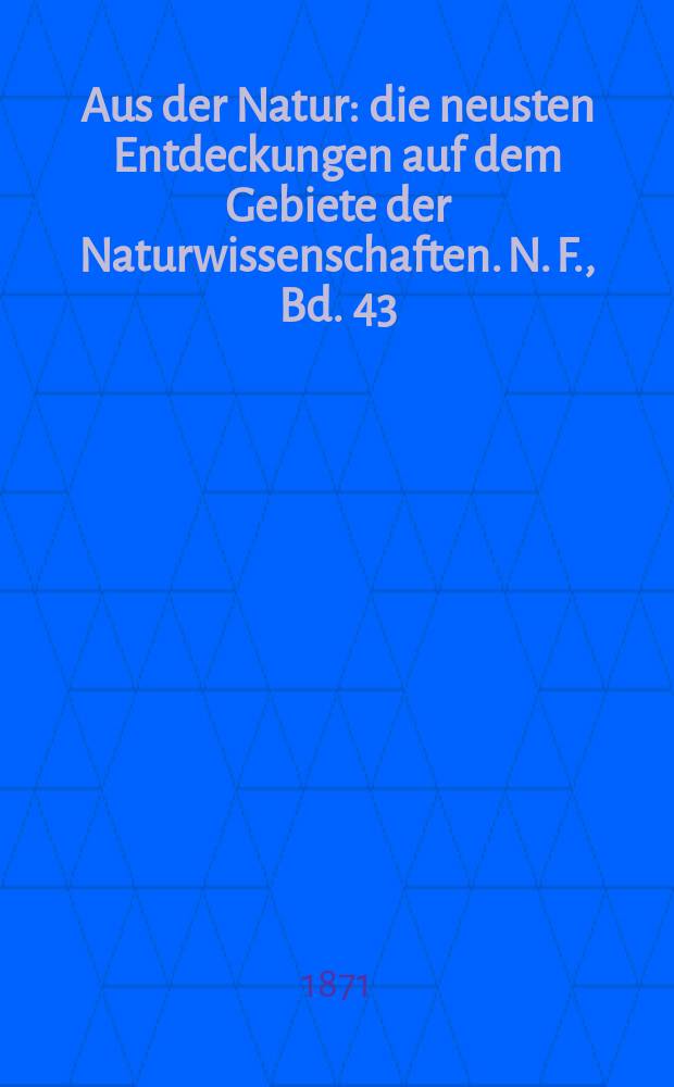 Aus der Natur : die neusten Entdeckungen auf dem Gebiete der Naturwissenschaften. N. F., Bd. 43(55), № 2