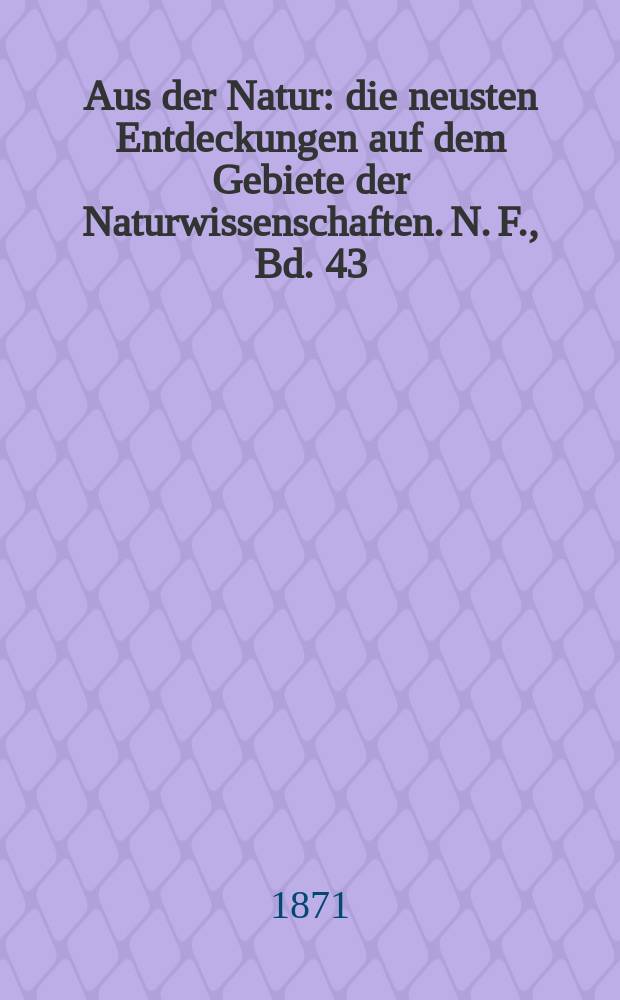 Aus der Natur : die neusten Entdeckungen auf dem Gebiete der Naturwissenschaften. N. F., Bd. 43(55), № 9