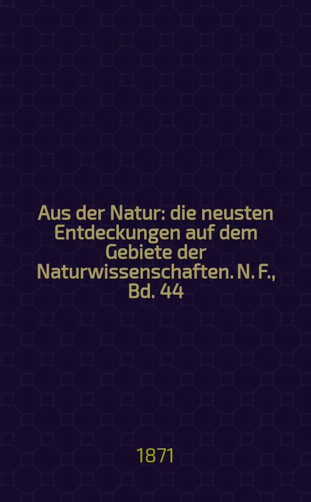 Aus der Natur : die neusten Entdeckungen auf dem Gebiete der Naturwissenschaften. N. F., Bd. 44(56), № 15