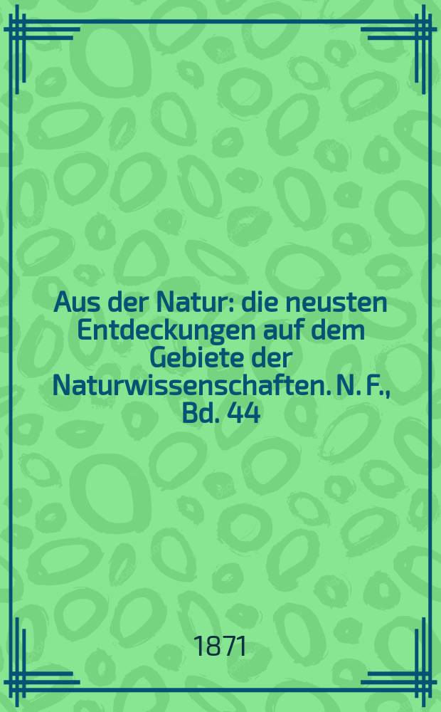 Aus der Natur : die neusten Entdeckungen auf dem Gebiete der Naturwissenschaften. N. F., Bd. 44(56), № 18