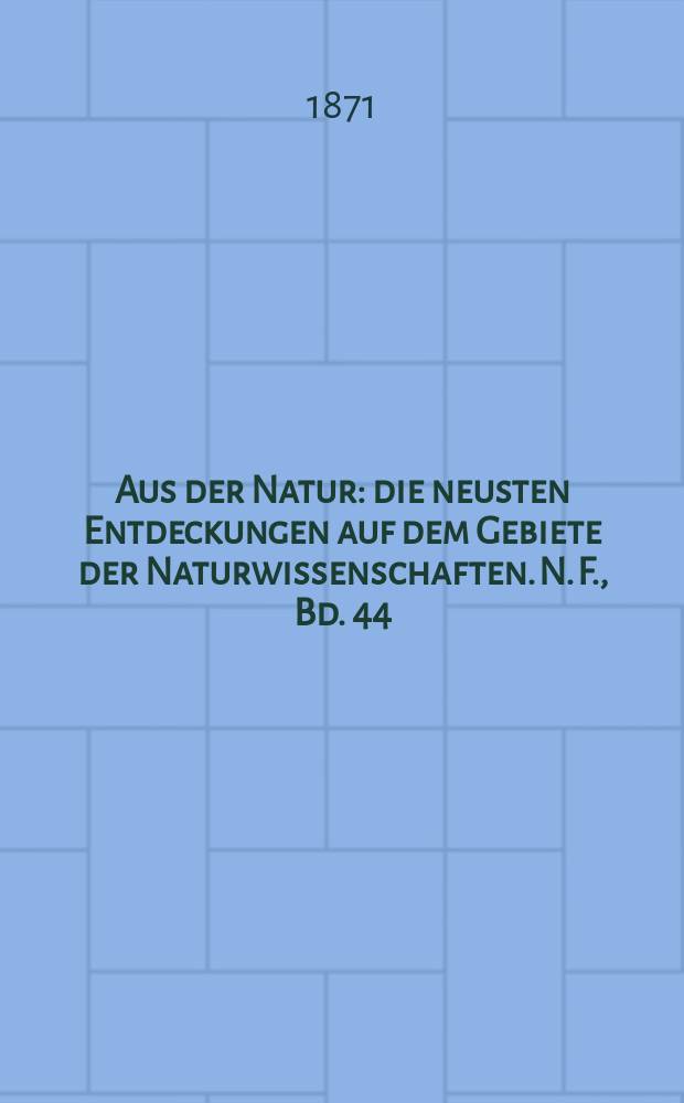 Aus der Natur : die neusten Entdeckungen auf dem Gebiete der Naturwissenschaften. N. F., Bd. 44(56), № 23