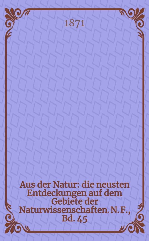 Aus der Natur : die neusten Entdeckungen auf dem Gebiete der Naturwissenschaften. N. F., Bd. 45(57), № 29