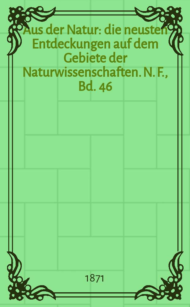 Aus der Natur : die neusten Entdeckungen auf dem Gebiete der Naturwissenschaften. N. F., Bd. 46(58), № 44