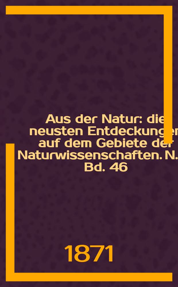 Aus der Natur : die neusten Entdeckungen auf dem Gebiete der Naturwissenschaften. N. F., Bd. 46(58), № 51