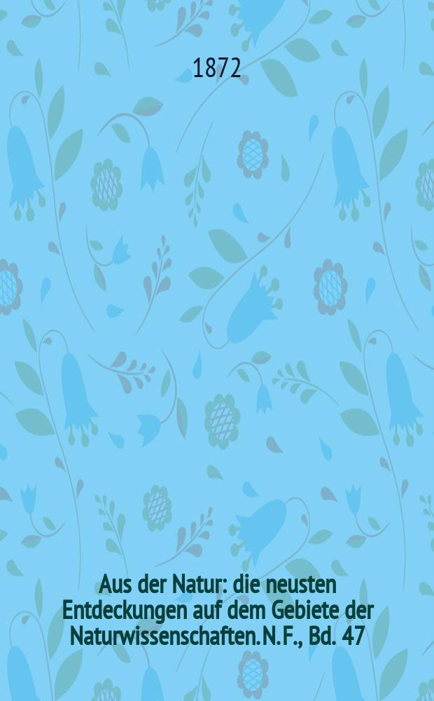 Aus der Natur : die neusten Entdeckungen auf dem Gebiete der Naturwissenschaften. N. F., Bd. 47(59), № 2