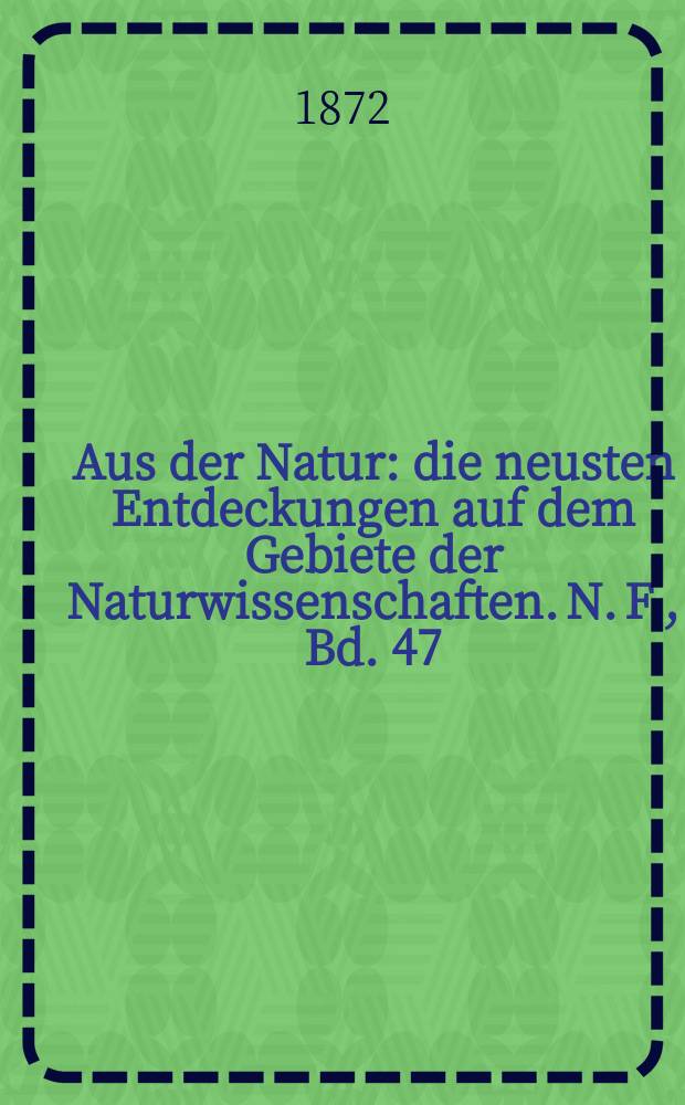 Aus der Natur : die neusten Entdeckungen auf dem Gebiete der Naturwissenschaften. N. F., Bd. 47(59), № 4