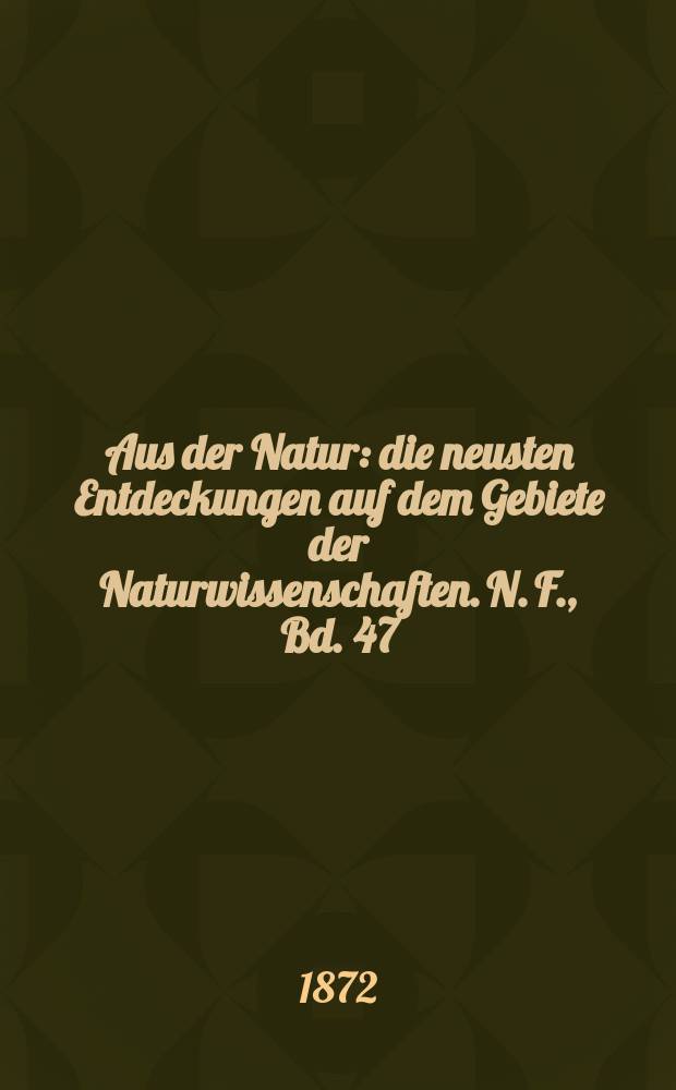 Aus der Natur : die neusten Entdeckungen auf dem Gebiete der Naturwissenschaften. N. F., Bd. 47(59), № 8