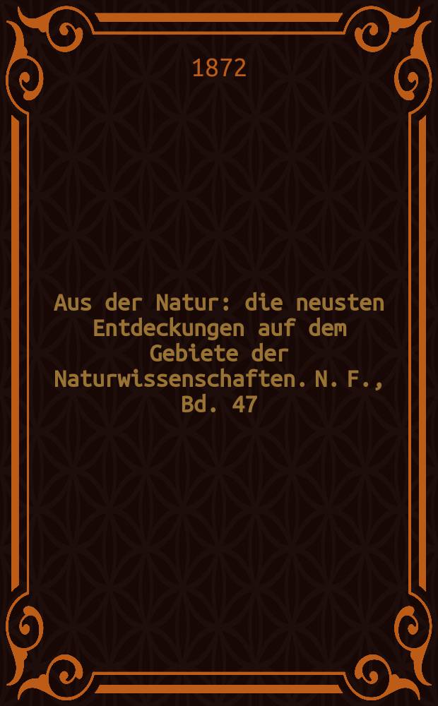 Aus der Natur : die neusten Entdeckungen auf dem Gebiete der Naturwissenschaften. N. F., Bd. 47(59), № 12