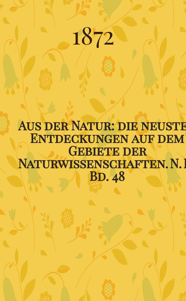 Aus der Natur : die neusten Entdeckungen auf dem Gebiete der Naturwissenschaften. N. F., Bd. 48(60), № 19